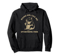 Hang Let Me Overthink This Funny Hoodie - Trendy Graphic Men Women - T-Shirt, Sweatshirt, Hoodie