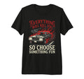 Everything Will Kill You Choose T-Shirt - Trendy Graphic for Adults - T-Shirt, Sweatshirt, Hoodie