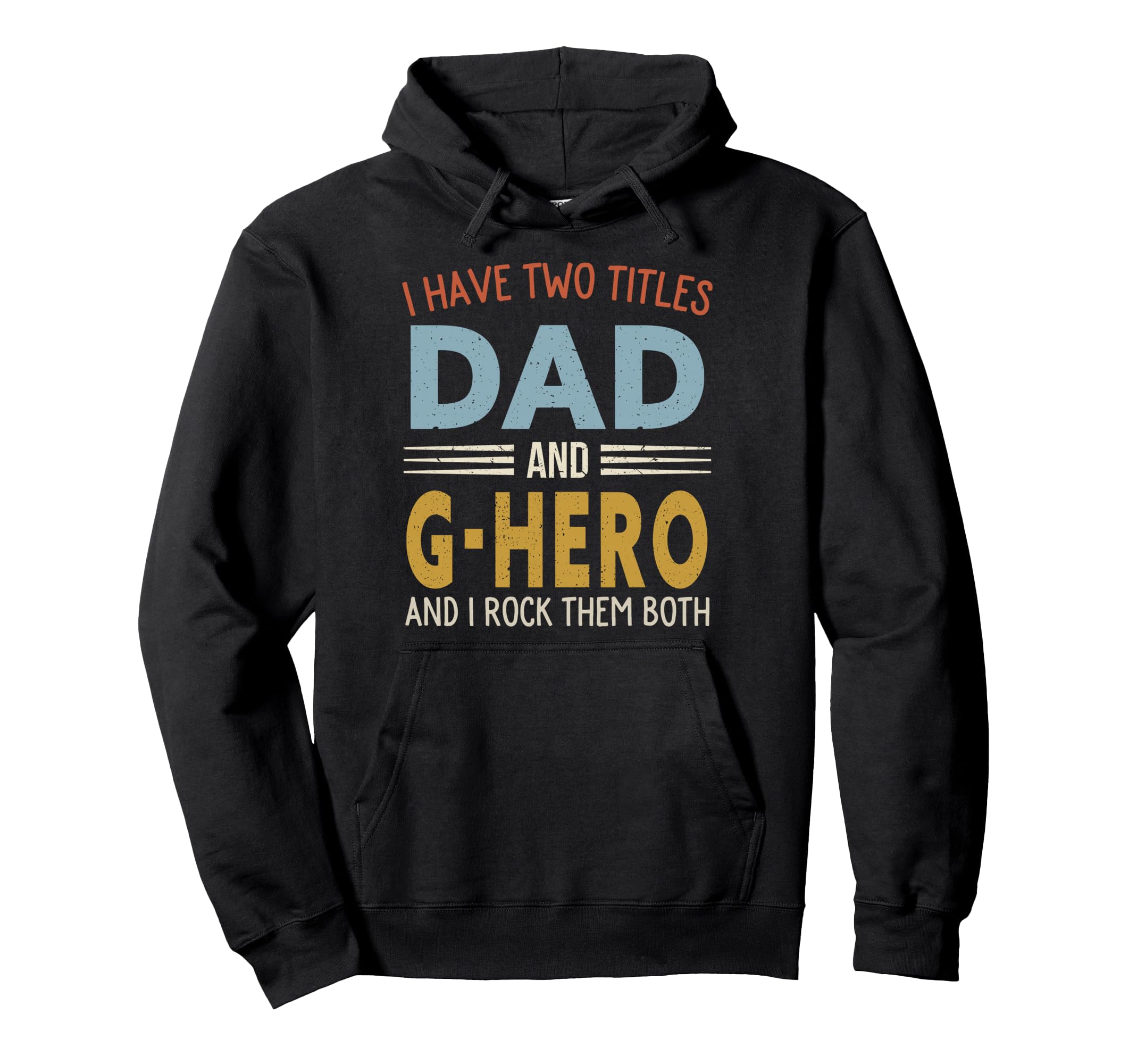 I Have Two Titles Dad And G Hero Fathers Hoodie - Graphic Print Men Women - T-Shirt, Sweatshirt, Hoodie