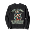 Dont Worry My Tattoos Dont Like You Sweatshirt - Unique Graphic Men Women - T-Shirt, Sweatshirt, Hoodie