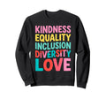 Kindness Equality Inclusion Sweatshirt - Trendy Graphic Men Women - T-Shirt, Sweatshirt, Hoodie