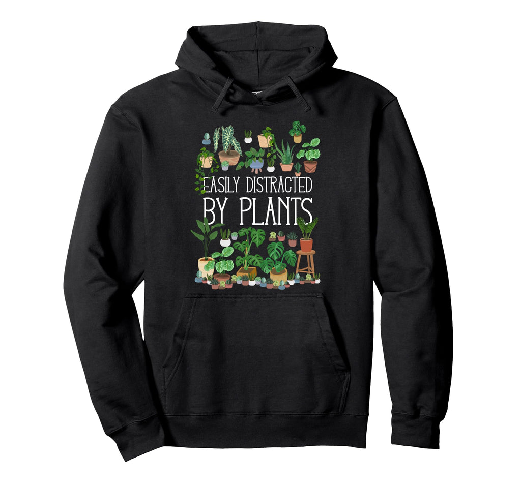 Easily Distracted Potted Plants Hoodie - Graphic Print Unisex - T-Shirt, Sweatshirt, Hoodie