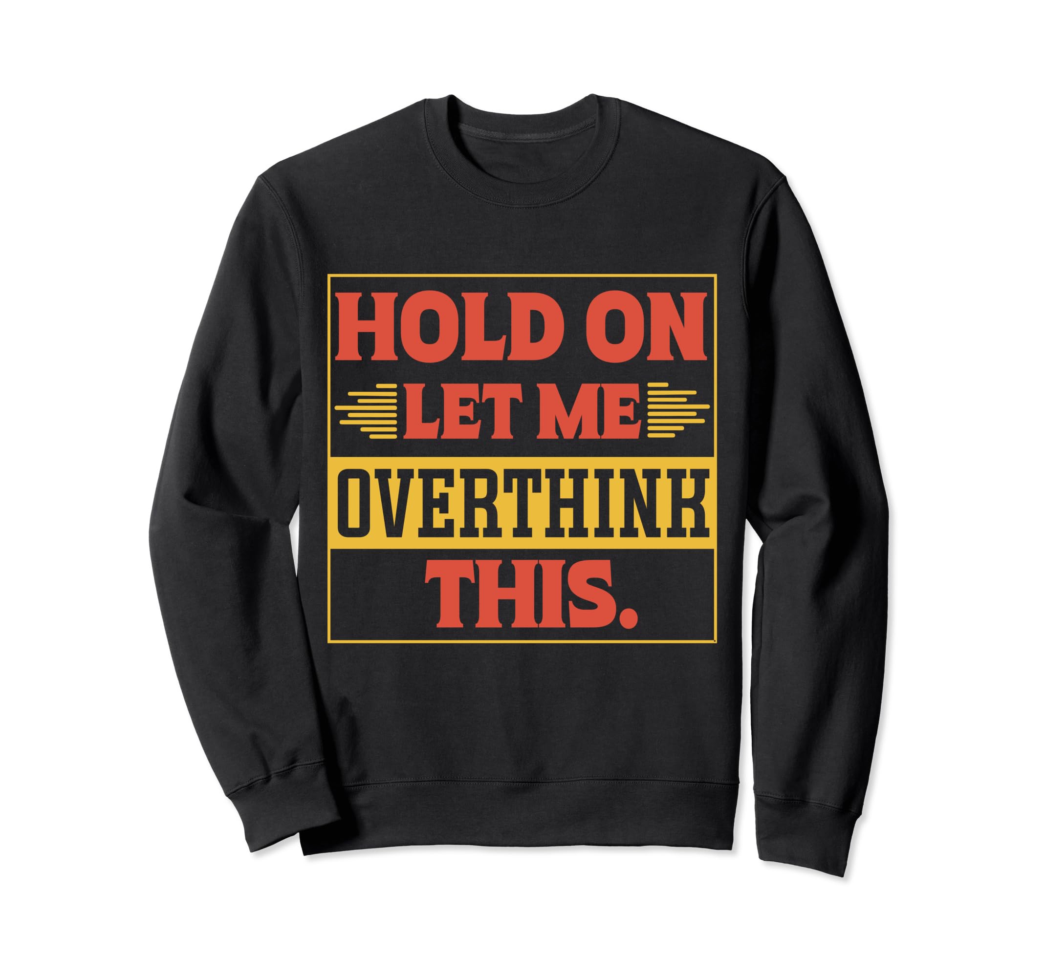 Funny Overthinker Hold Let Me Sweatshirt - Aesthetic Graphic Men Women - T-Shirt, Sweatshirt, Hoodie