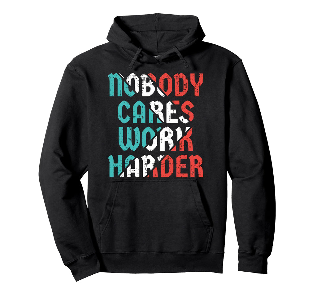 Nobody Cares Work Harder Hoodie - Streetwear Style for Adults - T-Shirt, Sweatshirt, Hoodie