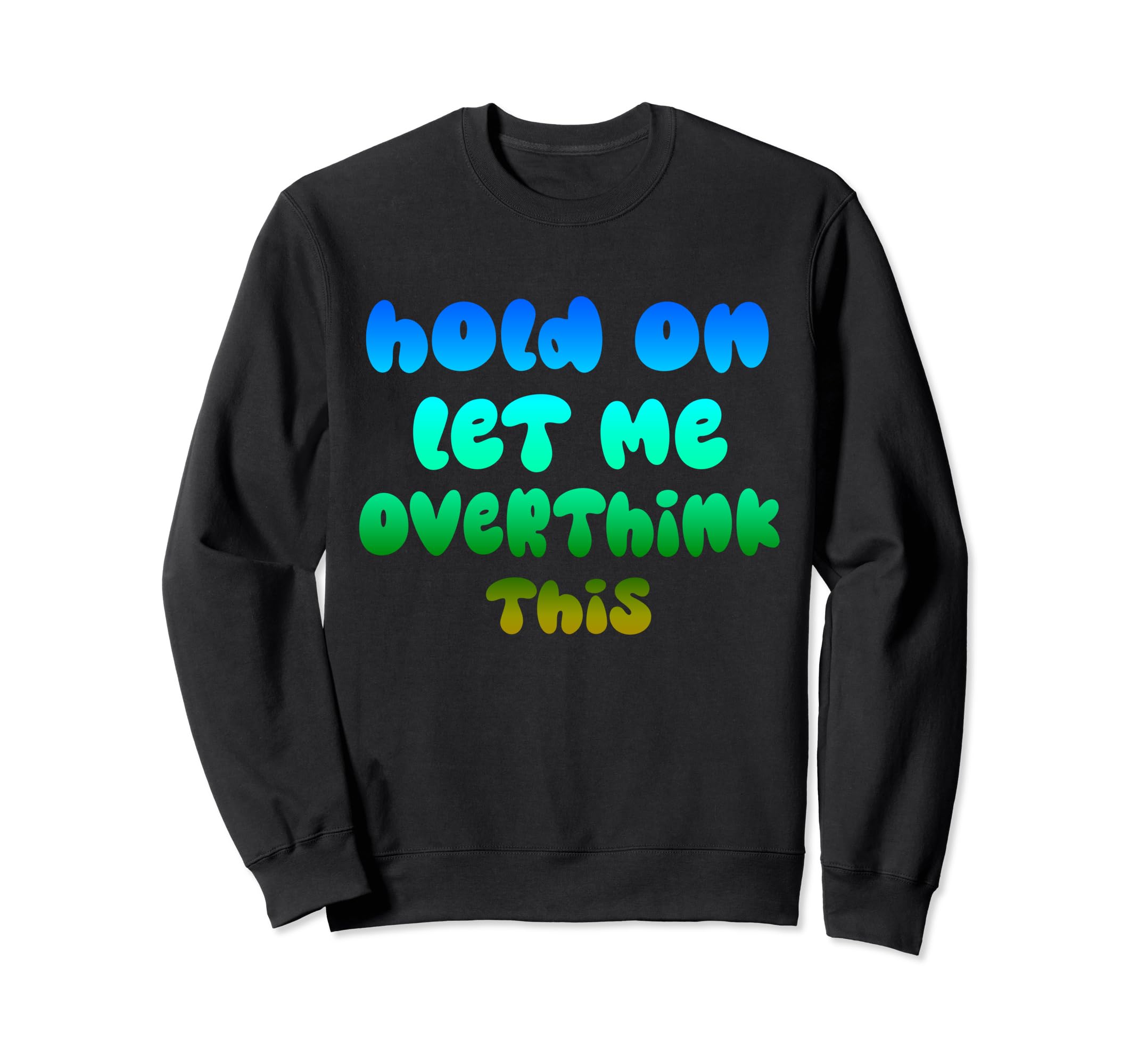 Hold Let Me Overthink This Sweatshirt - Aesthetic Graphic for Adults - T-Shirt, Sweatshirt, Hoodie