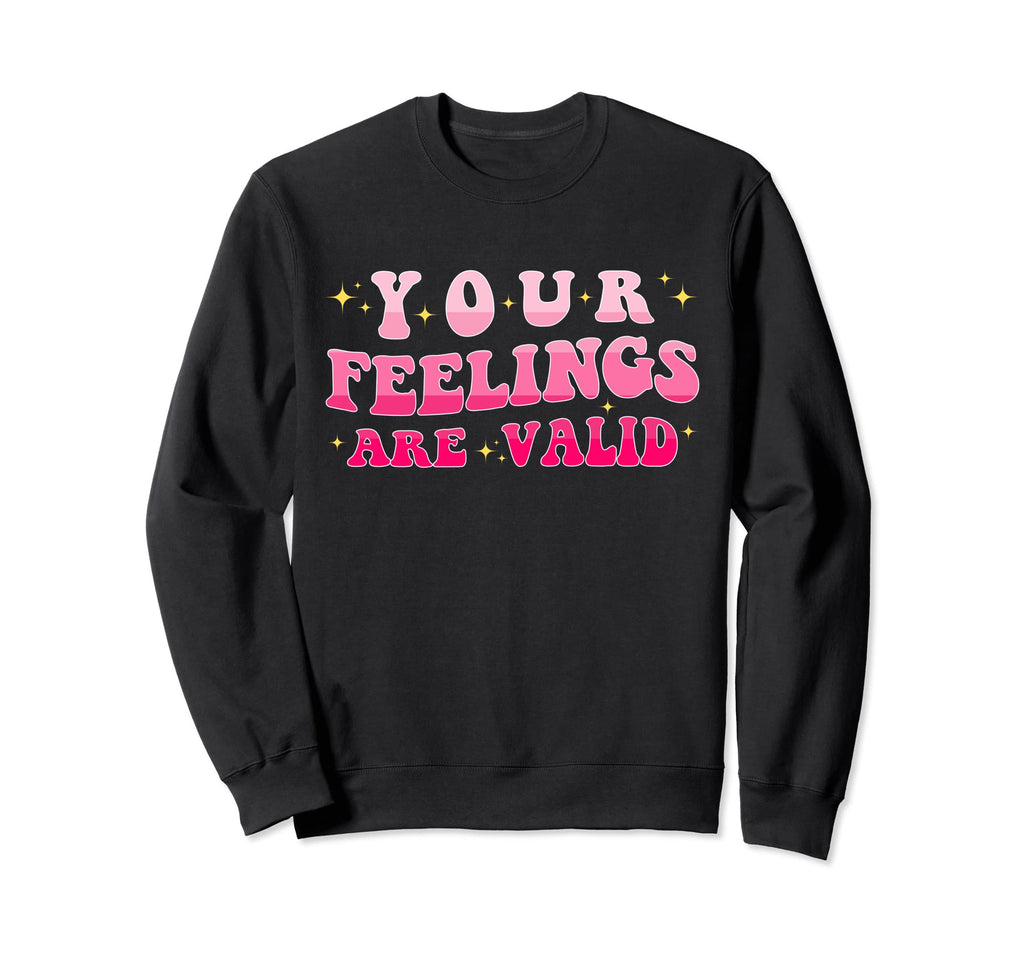 Your Feelings Are Valid Mental Sweatshirt - Minimalist Print Men Women - T-Shirt, Sweatshirt, Hoodie
