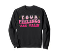 Your Feelings Are Valid Mental Sweatshirt - Minimalist Print Men Women - T-Shirt, Sweatshirt, Hoodie