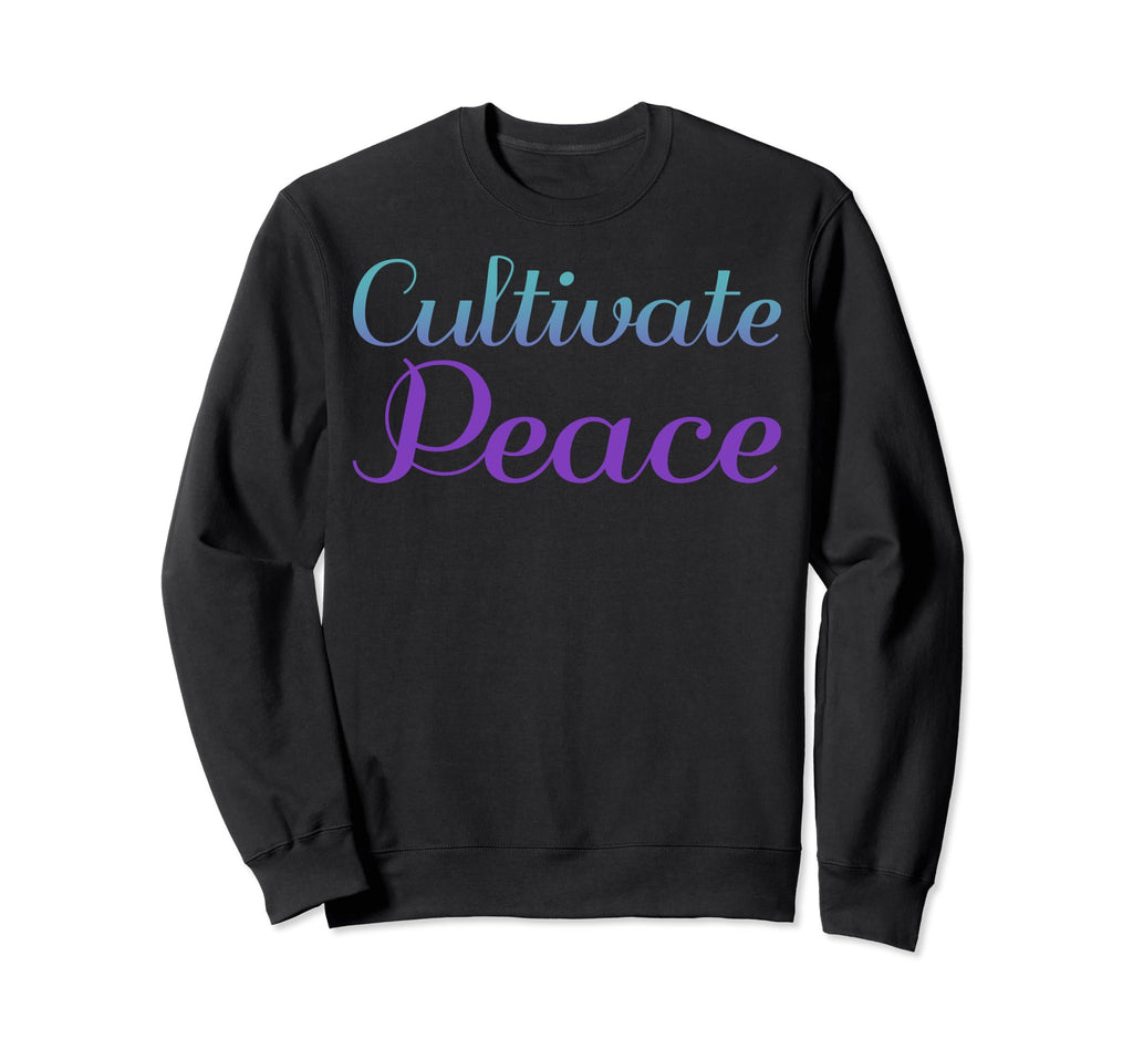 Cultivate Peace Mental Health Sweatshirt - Fun Novelty Design Men Women - T-Shirt, Sweatshirt, Hoodie