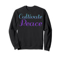 Cultivate Peace Mental Health Sweatshirt - Fun Novelty Design Men Women - T-Shirt, Sweatshirt, Hoodie