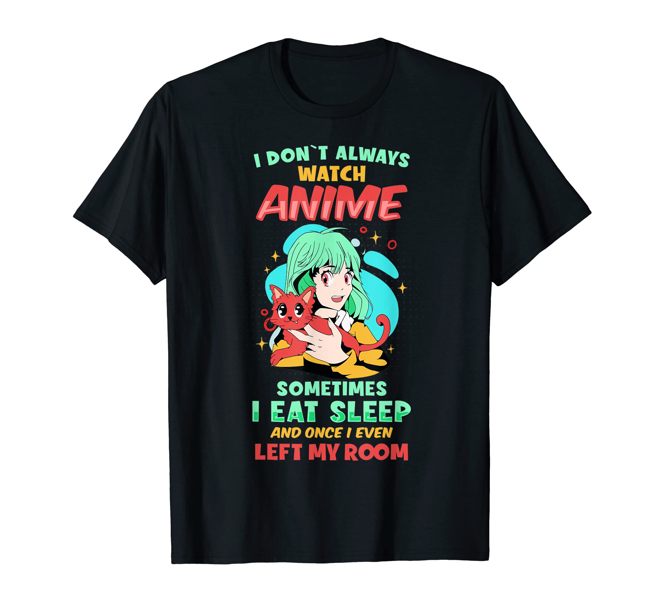 Anime I Dont Always Watch Anime T-Shirt - Casual Everyday Wear for Adults - T-Shirt, Sweatshirt, Hoodie