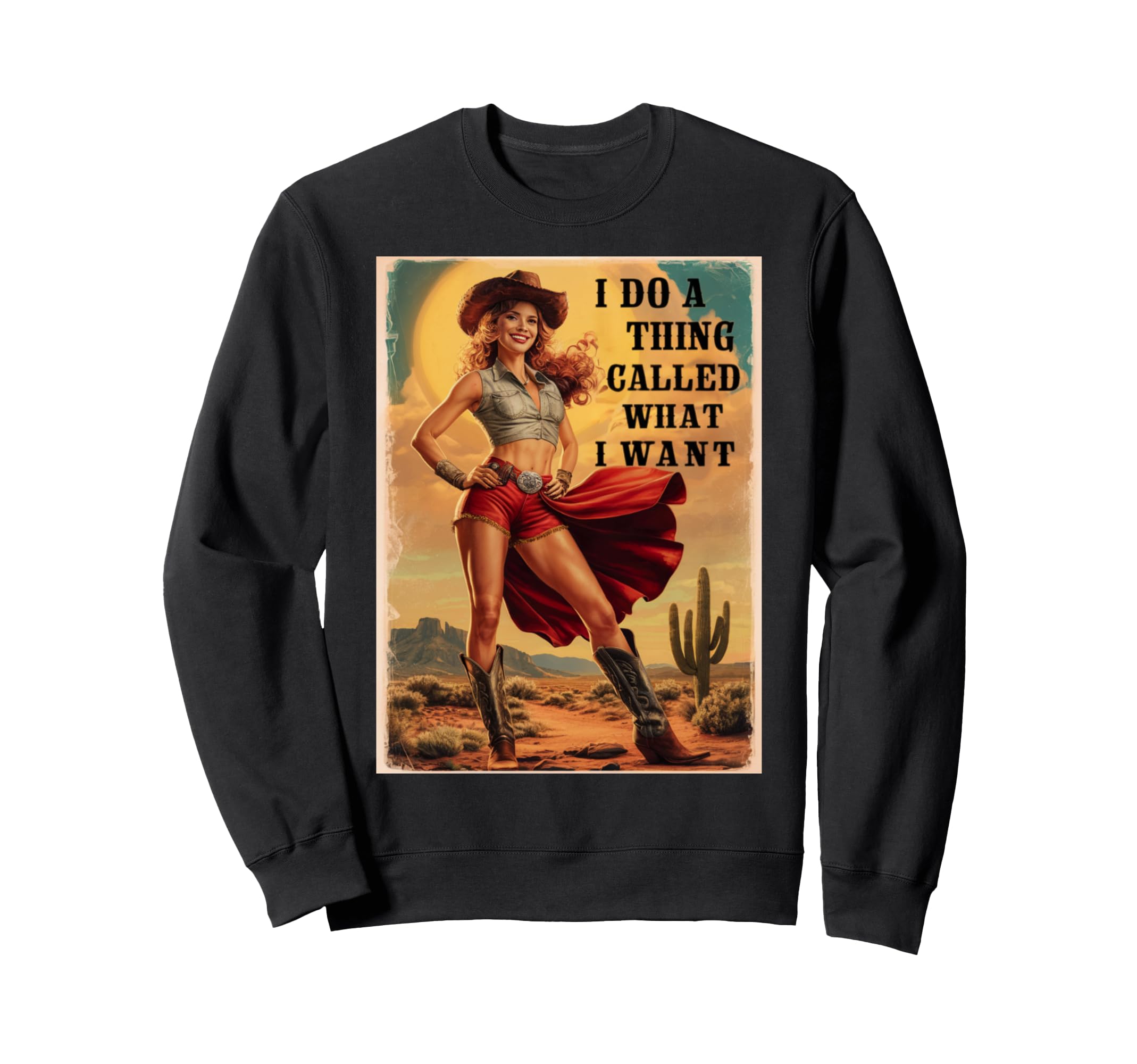 I Do Thing Called What I Want Western Sweatshirt - Graphic Print Men Women - T-Shirt, Sweatshirt, Hoodie