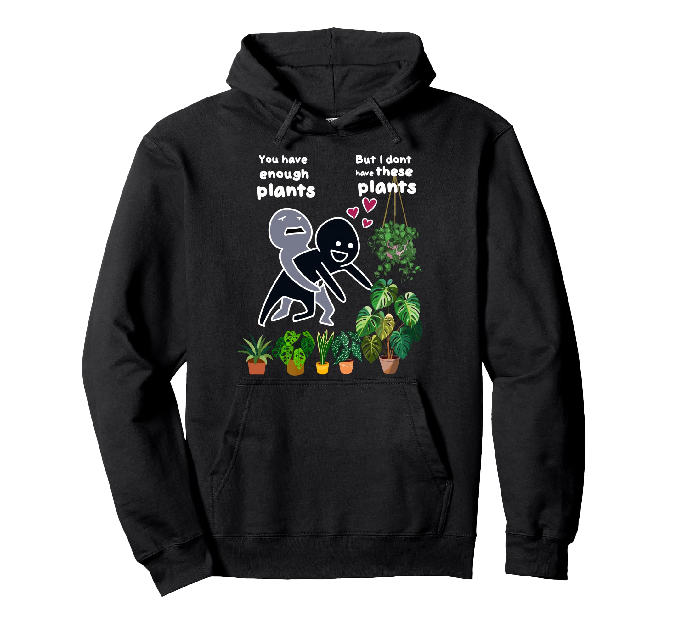 You Have Enough Plants But I Dont Hoodie - Casual Everyday Wear for Adults - T-Shirt, Sweatshirt, Hoodie