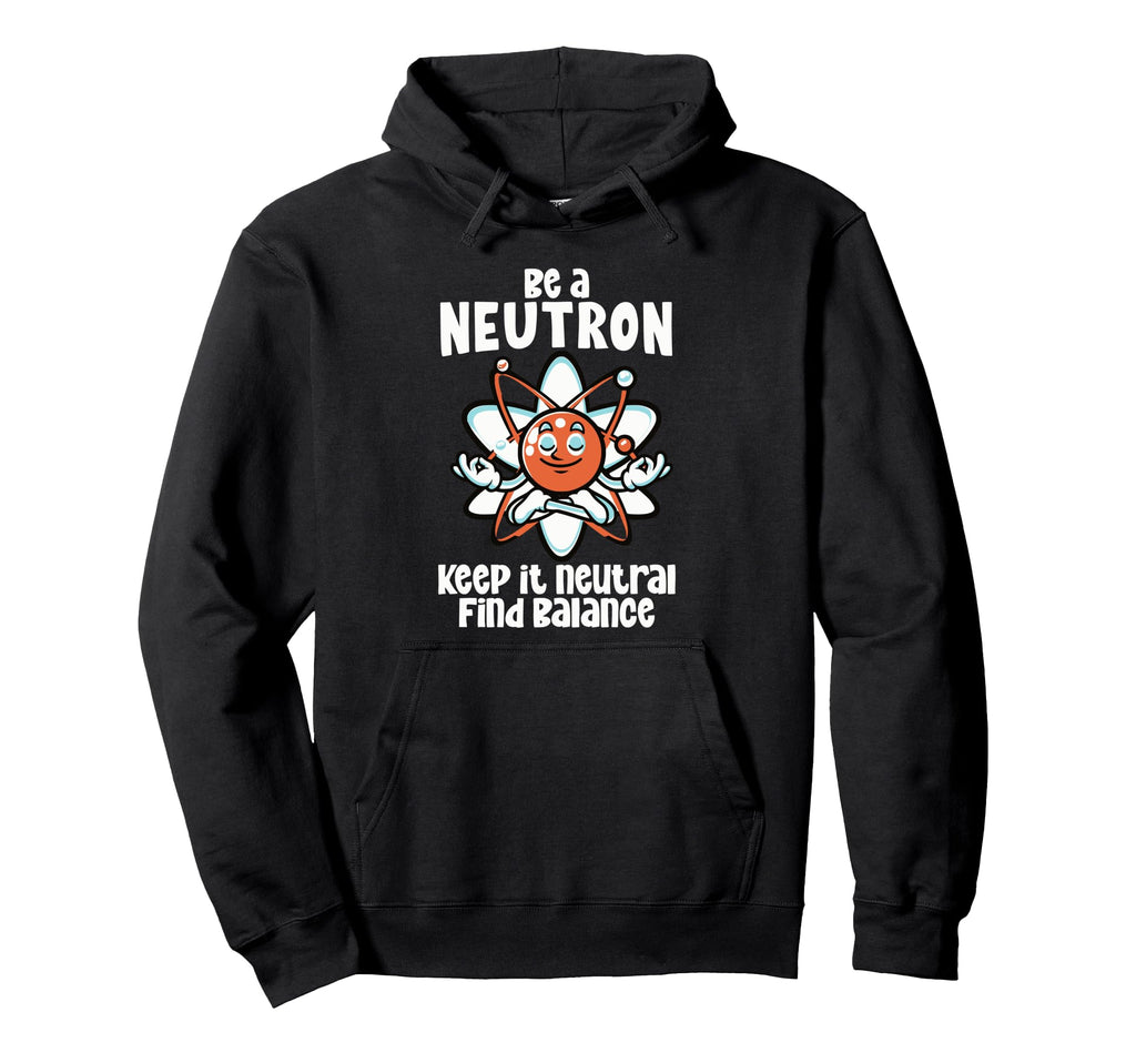 Be Neutron Keep It Neutral Hoodie - Streetwear Style for Adults - T-Shirt, Sweatshirt, Hoodie