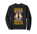 Dogs Are My Mental Health Sweatshirt - Custom Art Print Men Women - T-Shirt, Sweatshirt, Hoodie