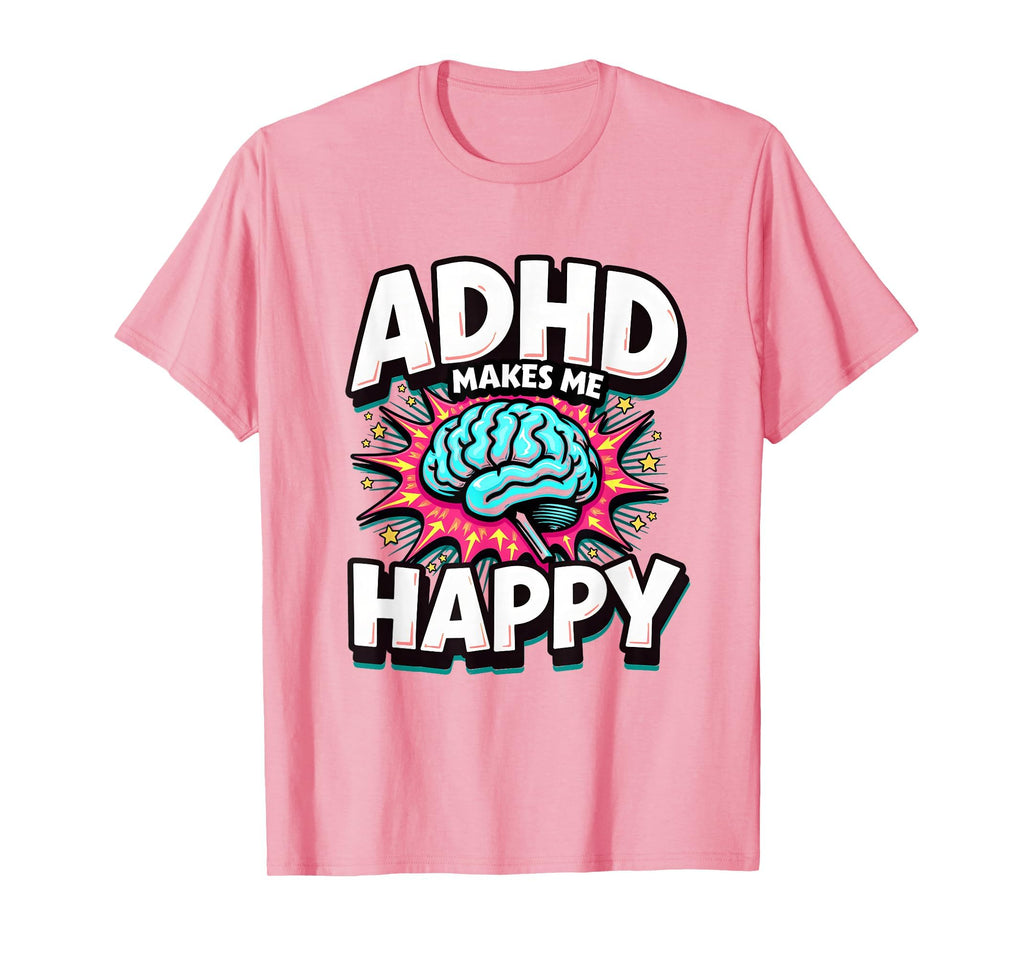 Adhd Makes Me Happy Neurodivergent Pride T-Shirt - Unique Graphic Men Women - T-Shirt, Sweatshirt, Hoodie