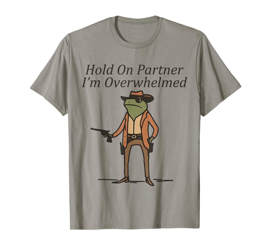 Hold Partner Im Overwhelmed Cowboy Frog T-Shirt - Trendy Graphic for Adults - T-Shirt, Sweatshirt, Hoodie