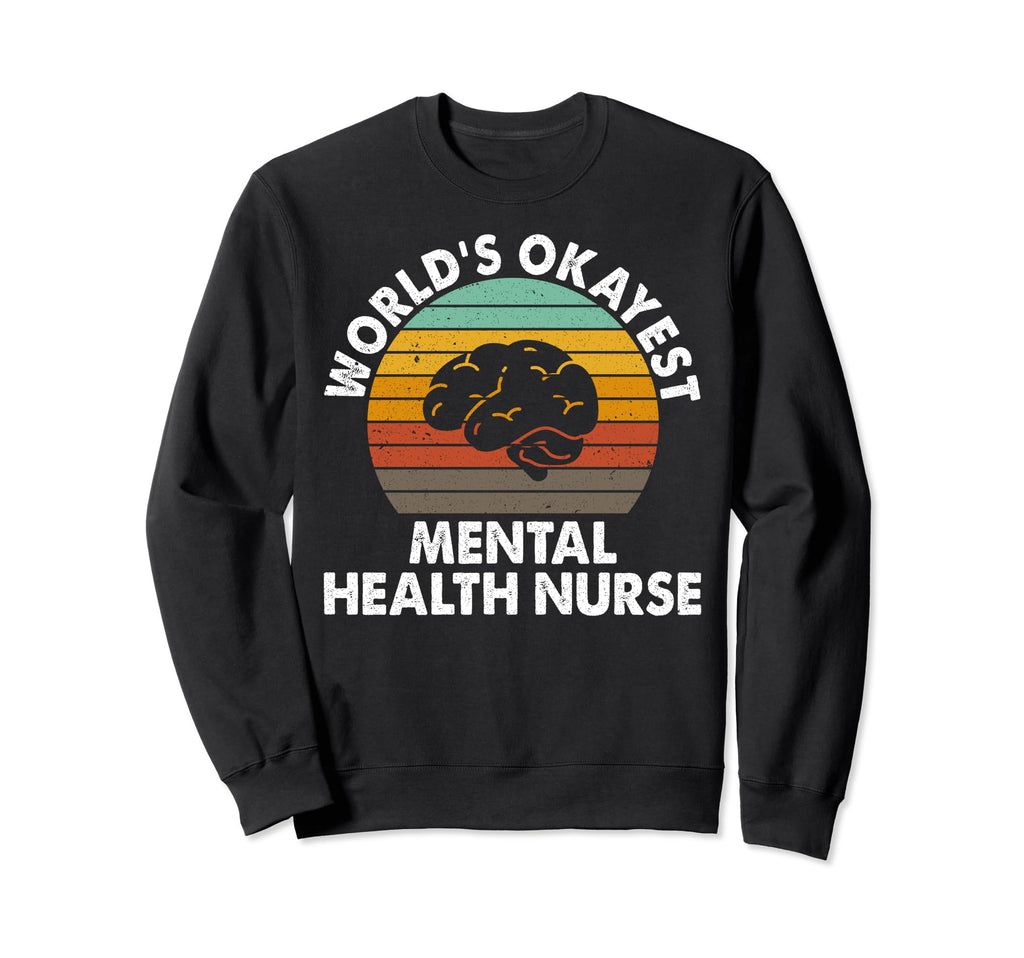 Worlds Okayest Mental Health Nurse Sweatshirt - Unique Graphic for Adults - T-Shirt, Sweatshirt, Hoodie