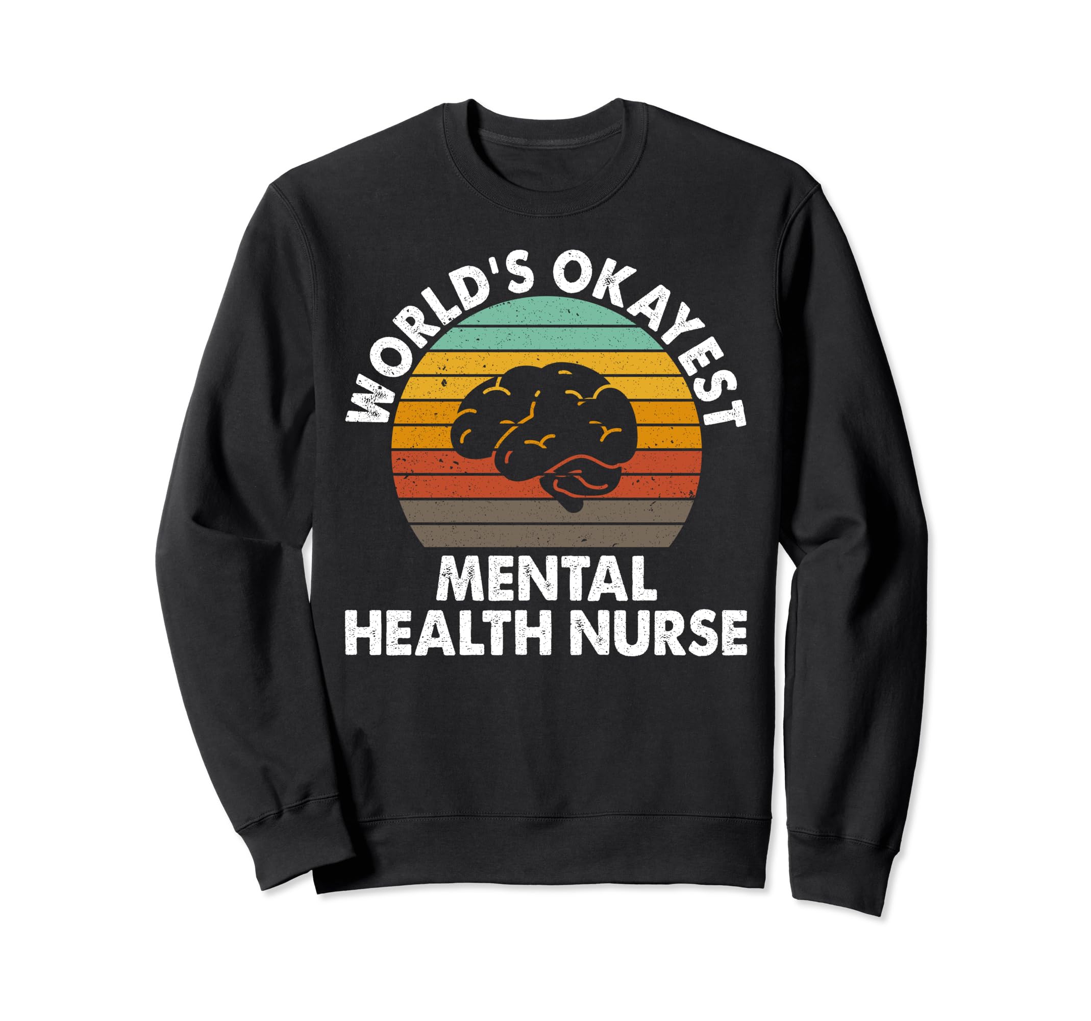 Worlds Okayest Mental Health Nurse Sweatshirt - Unique Graphic for Adults - T-Shirt, Sweatshirt, Hoodie