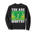 You Are Worthy Mental Health Sweatshirt - Casual Everyday Wear Men Women - T-Shirt, Sweatshirt, Hoodie