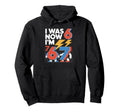 Happy Seventh Birthday I Was 6 Now Im 7 Hoodie - Custom Art Print Unisex - T-Shirt, Sweatshirt, Hoodie