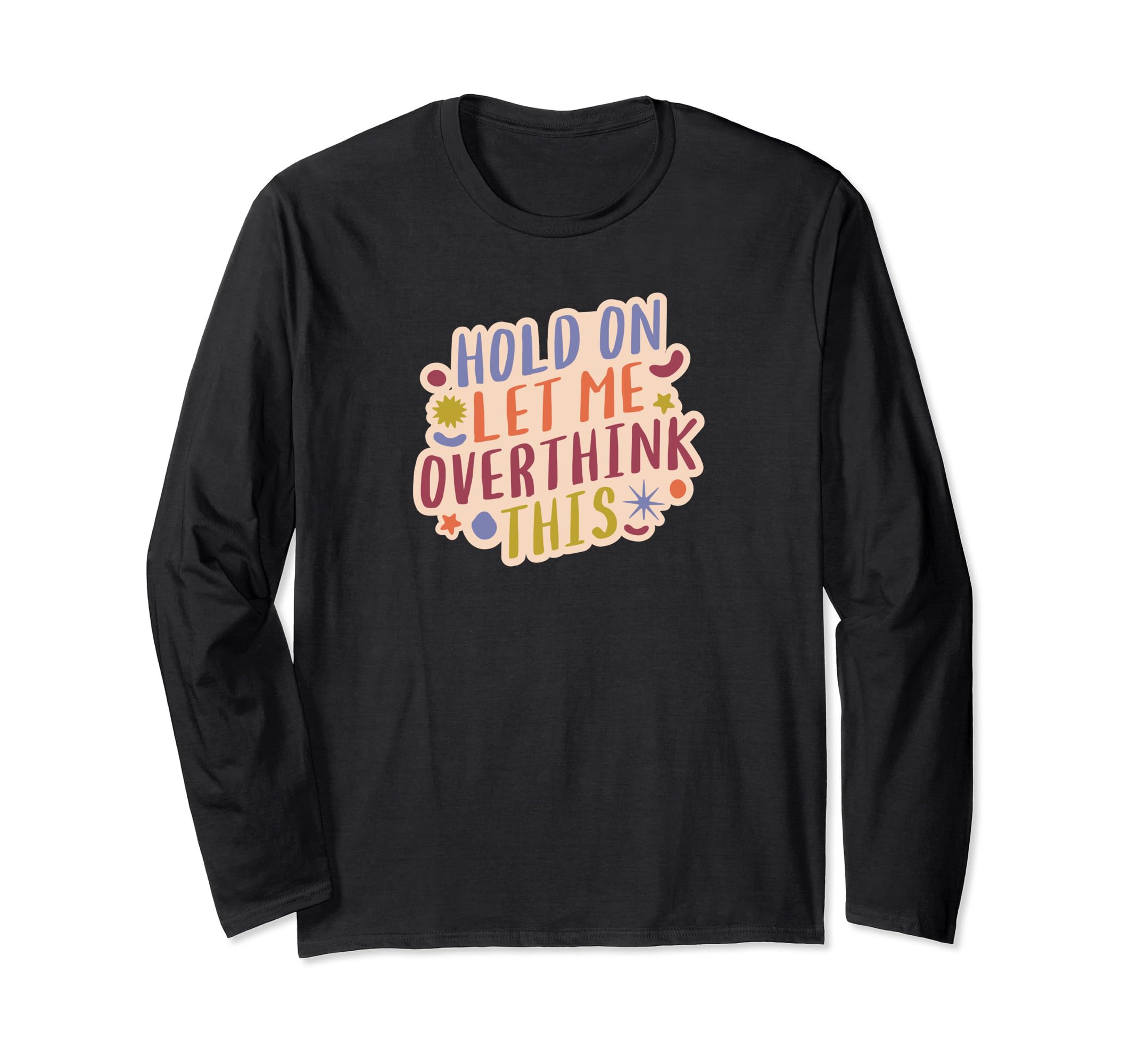 Hold Let Me Overthink This Overthinkers T-Shirt - Graphic Print Unisex - T-Shirt, Sweatshirt, Hoodie