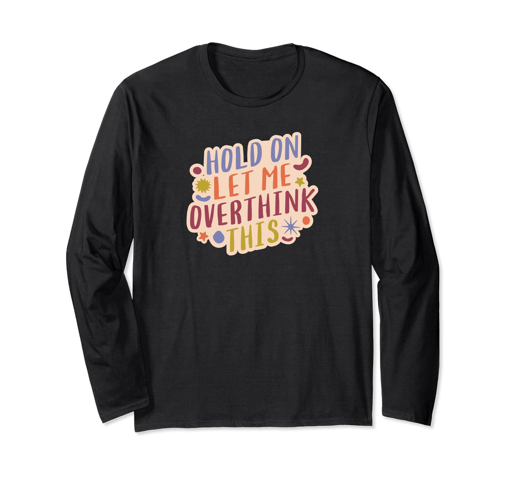 Hold Let Me Overthink This T-Shirt - Aesthetic Graphic Men Women - T-Shirt, Sweatshirt, Hoodie