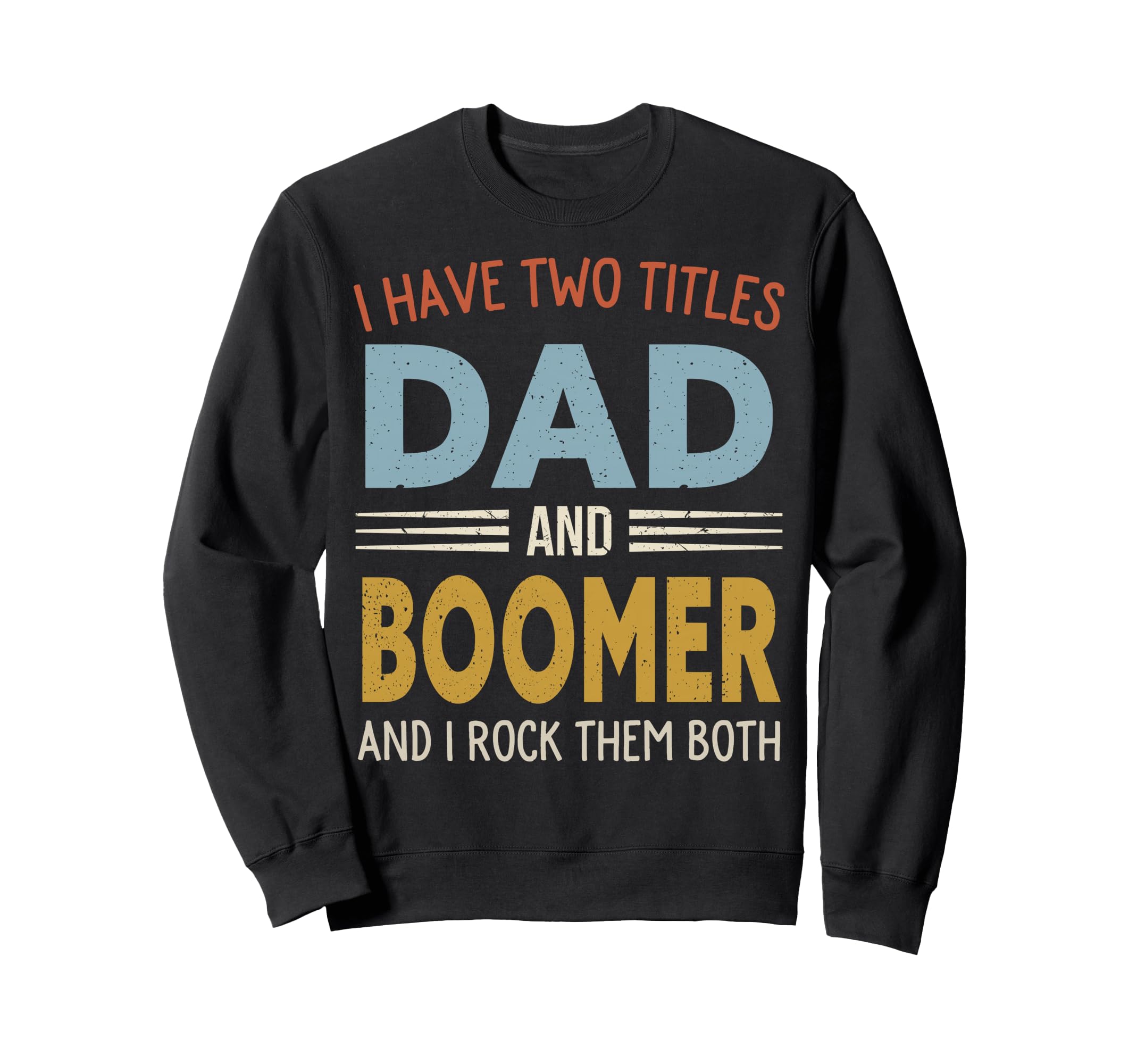 I Have Two Titles Dad And Boomer Sweatshirt - Aesthetic Graphic Men Women - T-Shirt, Sweatshirt, Hoodie