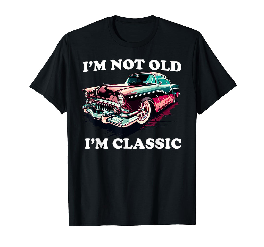 Im Not Old Im Shirts And T-Shirt - Fun Novelty Design Men Women - T-Shirt, Sweatshirt, Hoodie