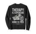 Motorcycle Therapy Is Expensive Wind Is Sweatshirt - Graphic Print Unisex - T-Shirt, Sweatshirt, Hoodie