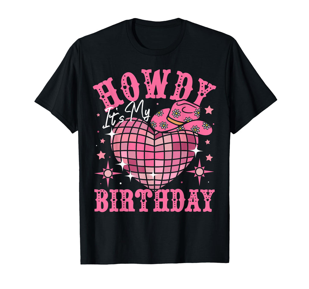 Howdy Its My Birthday Western T-Shirt - Fun Novelty Design Men Women - T-Shirt, Sweatshirt, Hoodie