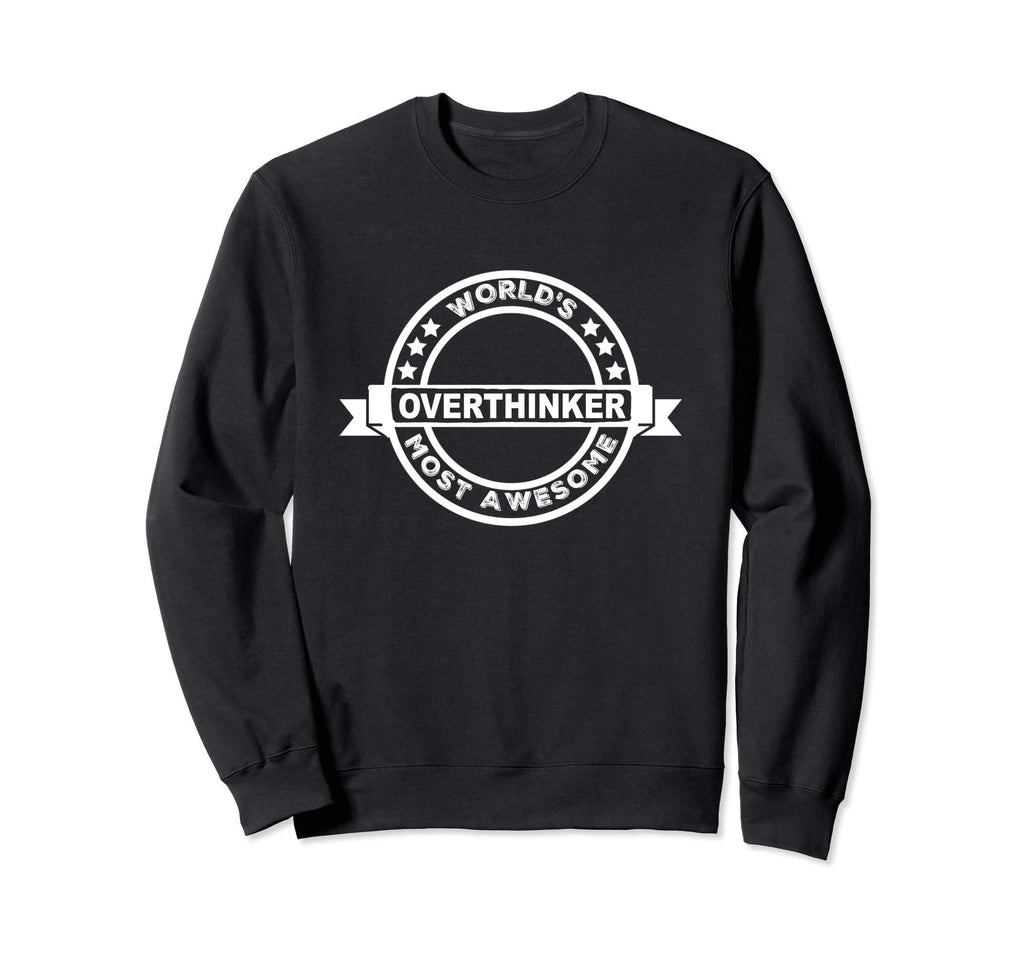 Overthinker Worlds Most Awesome Sweatshirt - Minimalist Print for Adults - T-Shirt, Sweatshirt, Hoodie