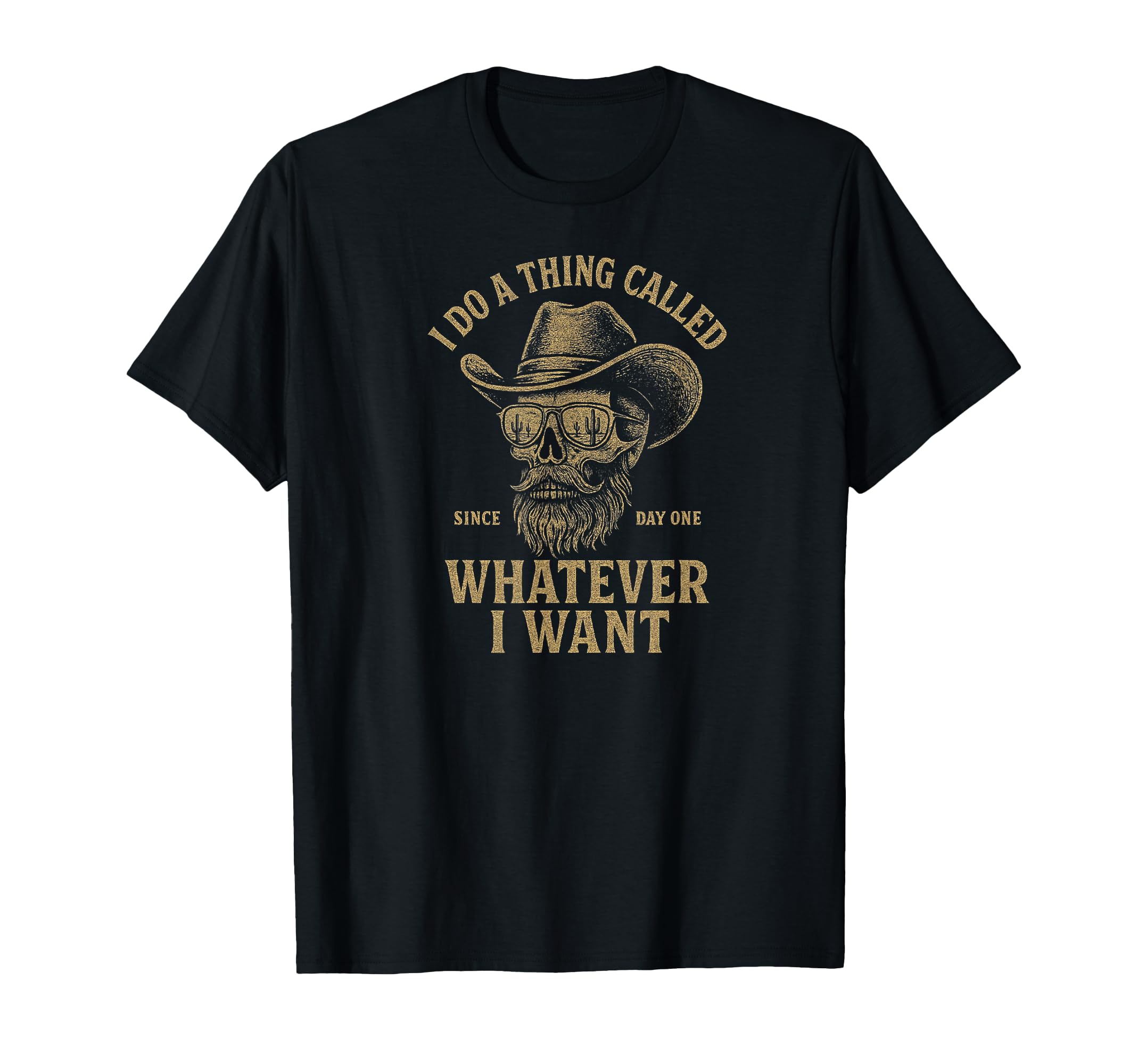 Whatever I Want Cowboy Skull T-Shirt - Casual Everyday Wear for Adults - T-Shirt, Sweatshirt, Hoodie