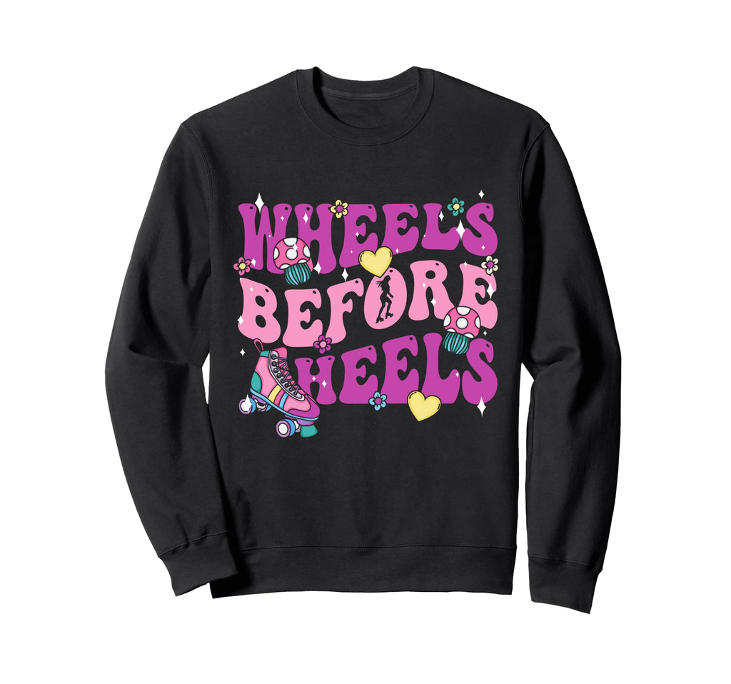 Wheels Before Heels Roller Skate Sweatshirt - Streetwear Style for Adults - T-Shirt, Sweatshirt, Hoodie