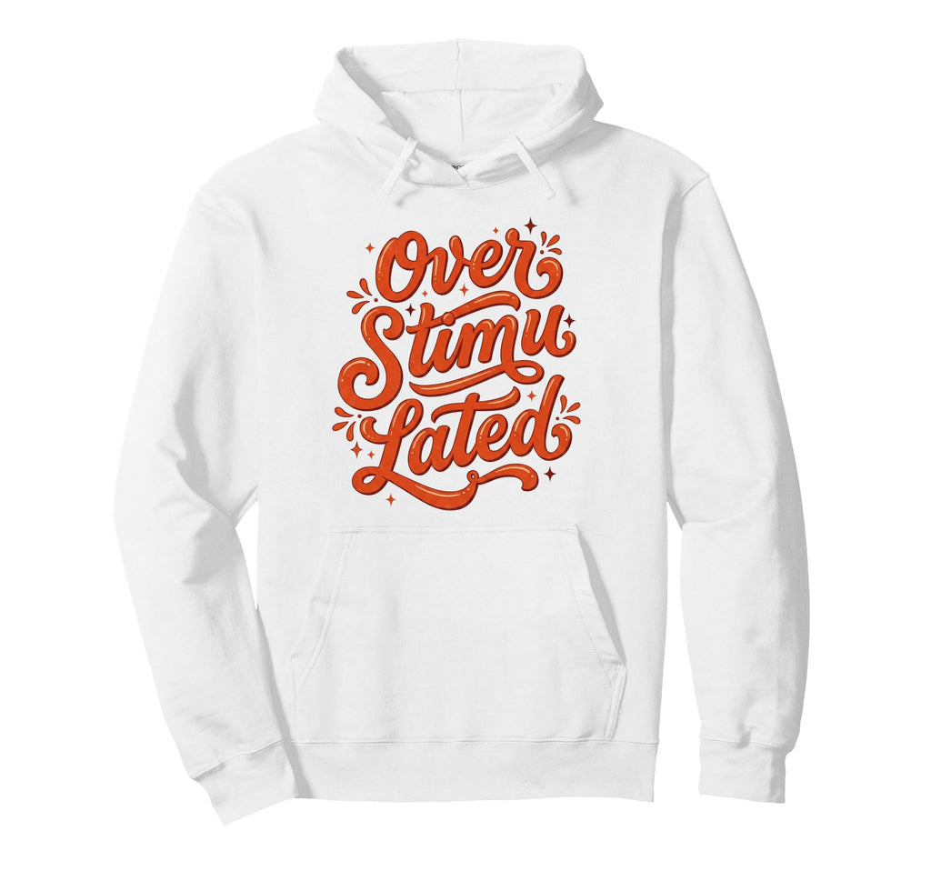 Overstimulated Groovy Funny Mothers Day Hoodie - Trendy Graphic Unisex - T-Shirt, Sweatshirt, Hoodie