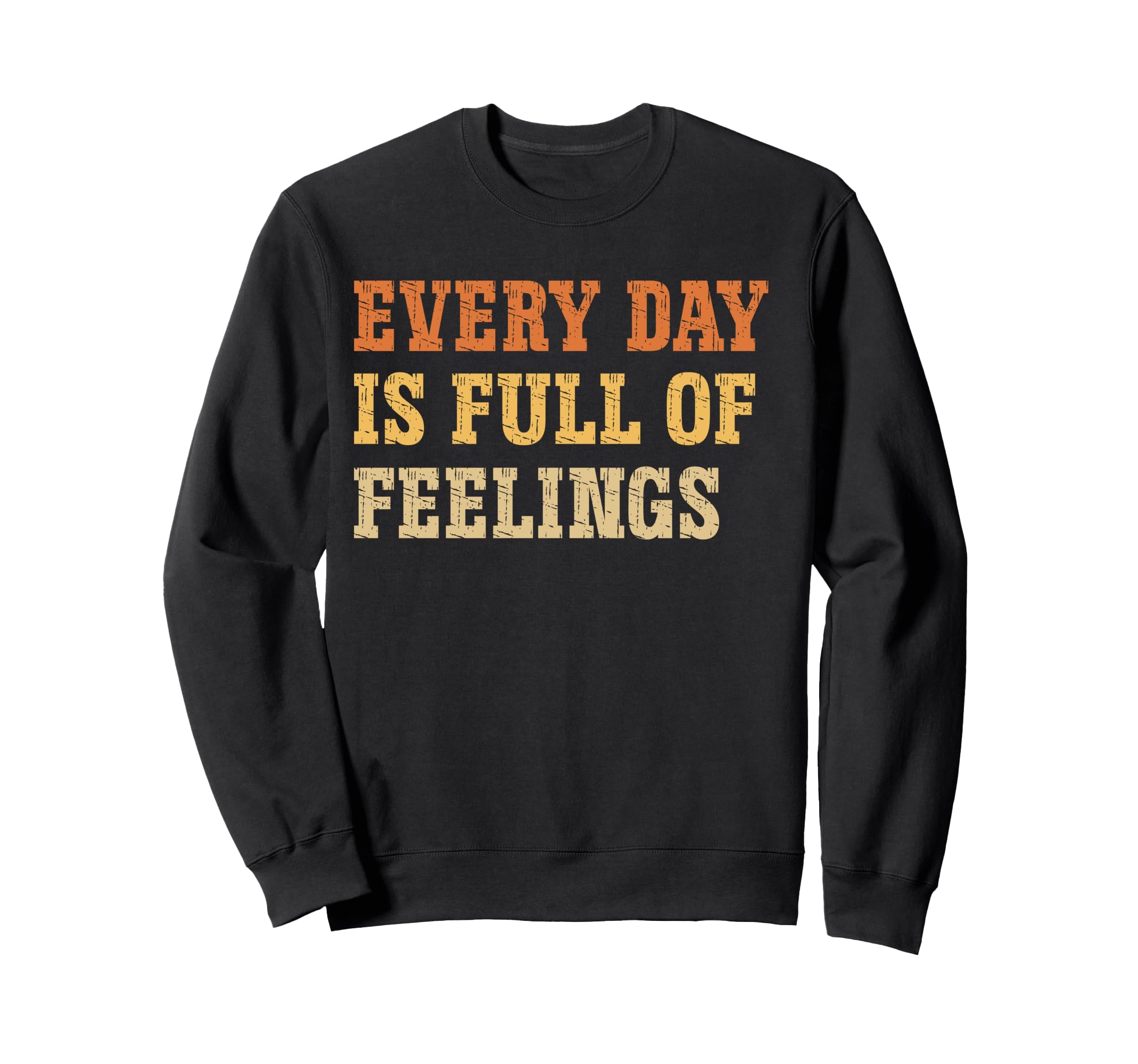 Every Day Is Full Feelings Mental Health Sweatshirt - Graphic Print Unisex - T-Shirt, Sweatshirt, Hoodie