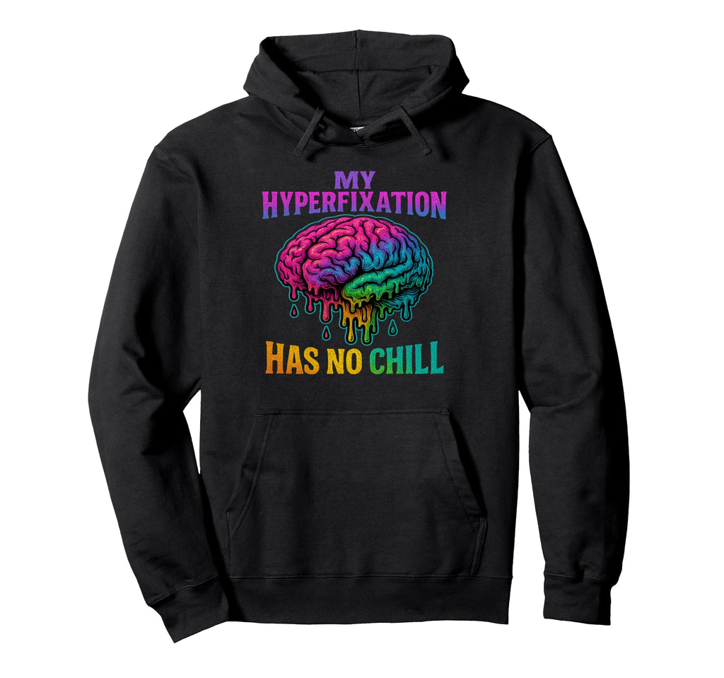 My Hyperfixation Has No Chill Mental Hoodie - Aesthetic Graphic for Adults - T-Shirt, Sweatshirt, Hoodie