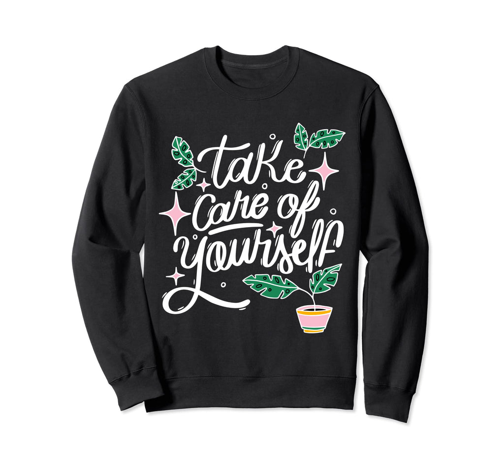 Take Care Yourself Mental Health Sweatshirt - Novelty Apparel for Adults - T-Shirt, Sweatshirt, Hoodie