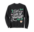 Take Care Yourself Mental Health Sweatshirt - Novelty Apparel for Adults - T-Shirt, Sweatshirt, Hoodie