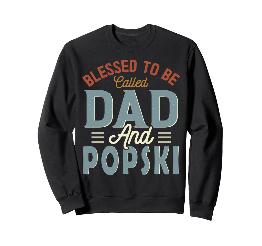 Blessed To Be Called Dad And Popski Sweatshirt - Aesthetic Graphic Unisex - T-Shirt, Sweatshirt, Hoodie