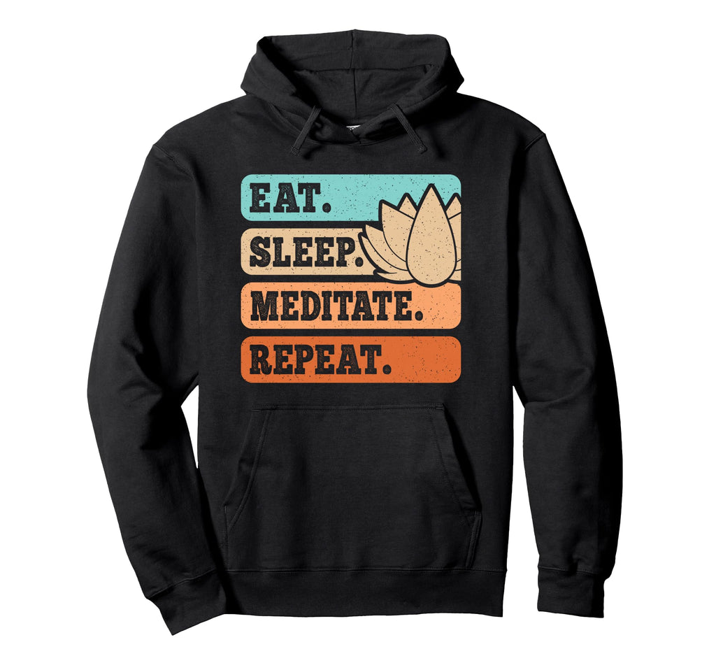 Eat Sleep Meditate Repeat Yoga Yogi Hoodie - Graphic Print Men Women - T-Shirt, Sweatshirt, Hoodie