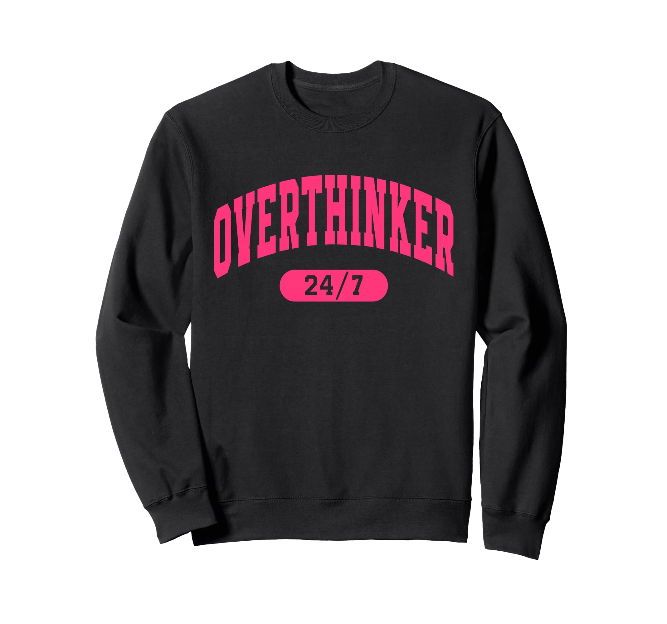 Overthinker 24 7 Sweatshirt - Novelty Apparel for Adults - T-Shirt, Sweatshirt, Hoodie