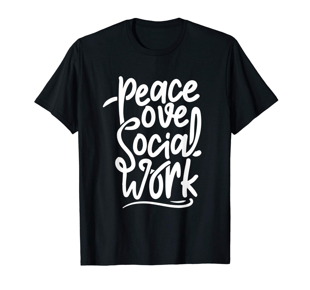 Peace Love Social Work Appreciation T-Shirt - Fun Novelty Design Unisex - T-Shirt, Sweatshirt, Hoodie