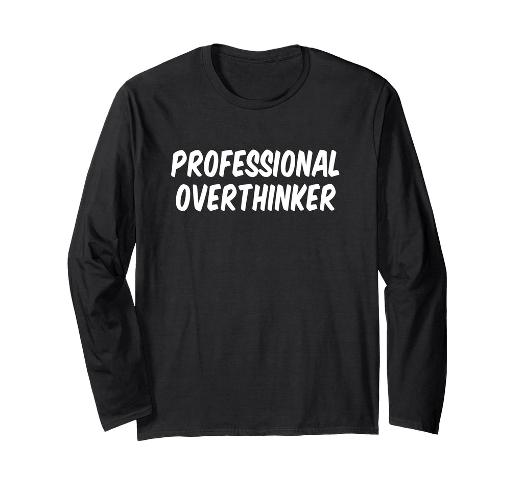 Professional Overthinker T-Shirt - Casual Everyday Wear Unisex - T-Shirt, Sweatshirt, Hoodie