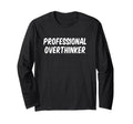 Professional Overthinker T-Shirt - Casual Everyday Wear Unisex - T-Shirt, Sweatshirt, Hoodie