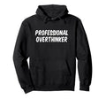 Professional Overthinker Hoodie - Custom Art Print Unisex - T-Shirt, Sweatshirt, Hoodie