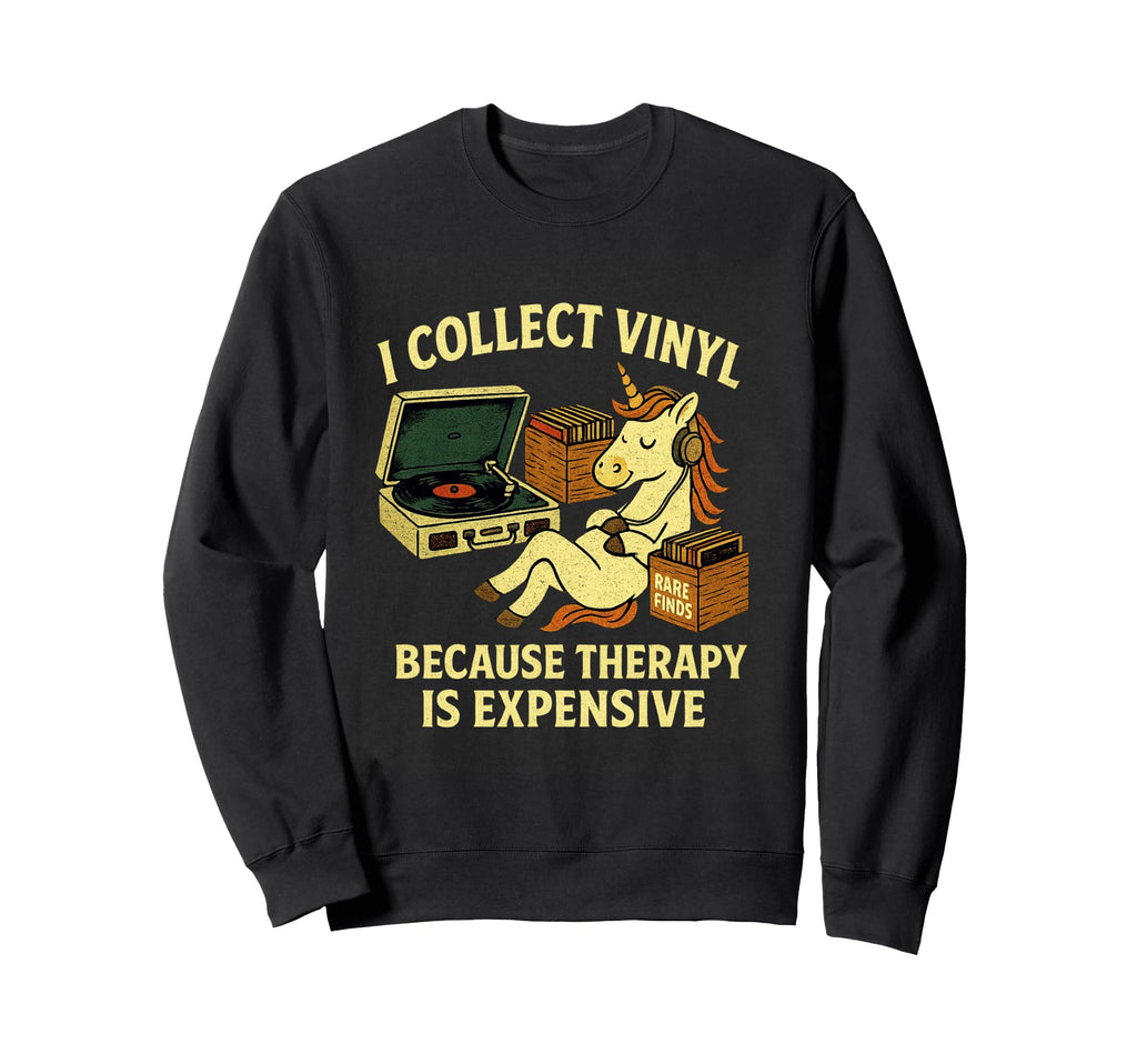 I Collect Vinyl Because Therapy Is Sweatshirt - Trendy Graphic for Adults - T-Shirt, Sweatshirt, Hoodie