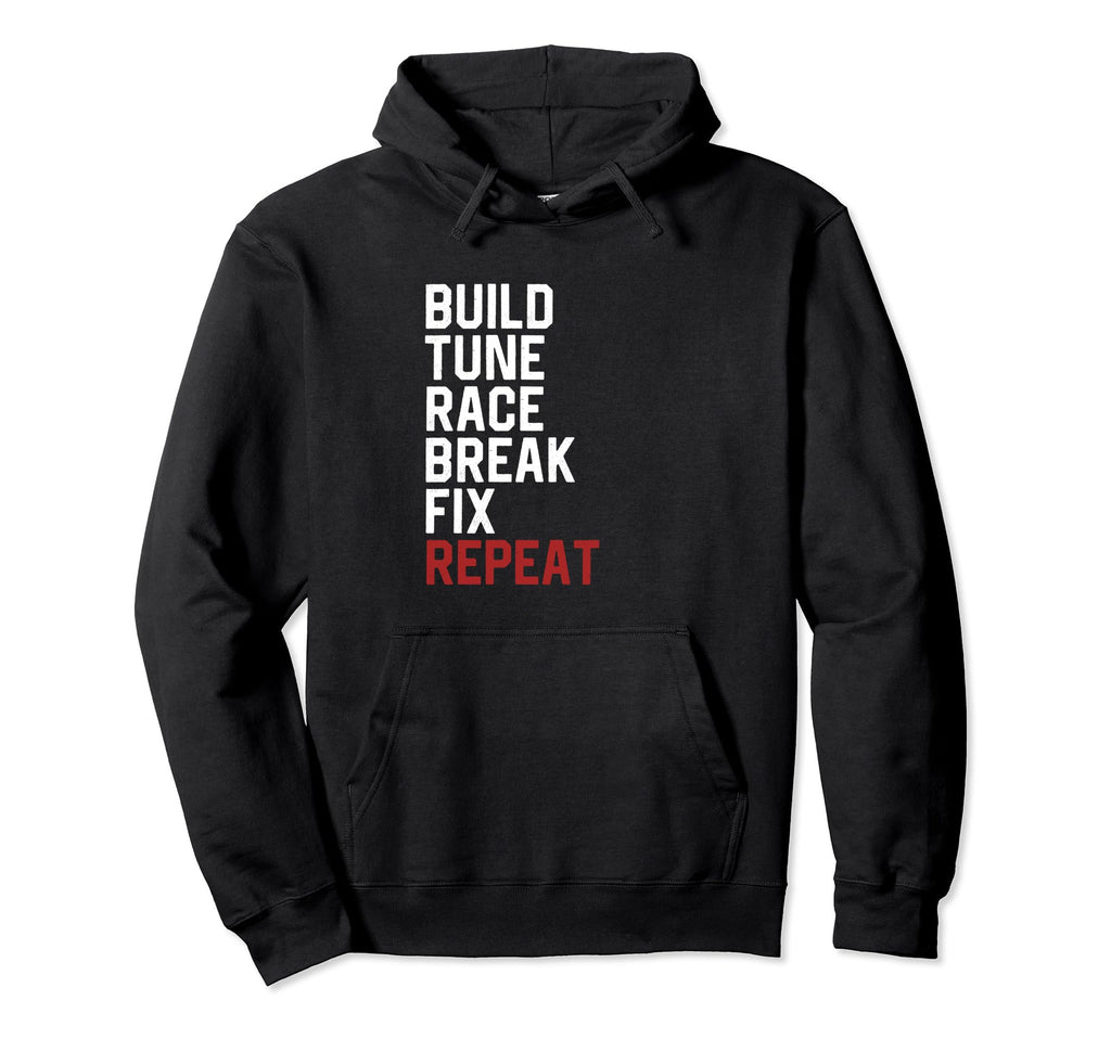 Build Tune Race Break Fix Repeat Car Guy Hoodie - Graphic Print Unisex - T-Shirt, Sweatshirt, Hoodie