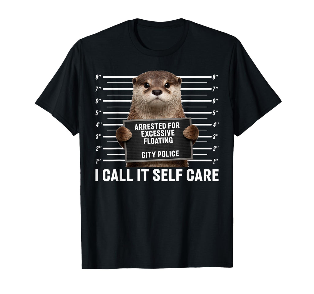 Otter Arrested Excessive Floating I Call It T-Shirt - Graphic Print Unisex - T-Shirt, Sweatshirt, Hoodie