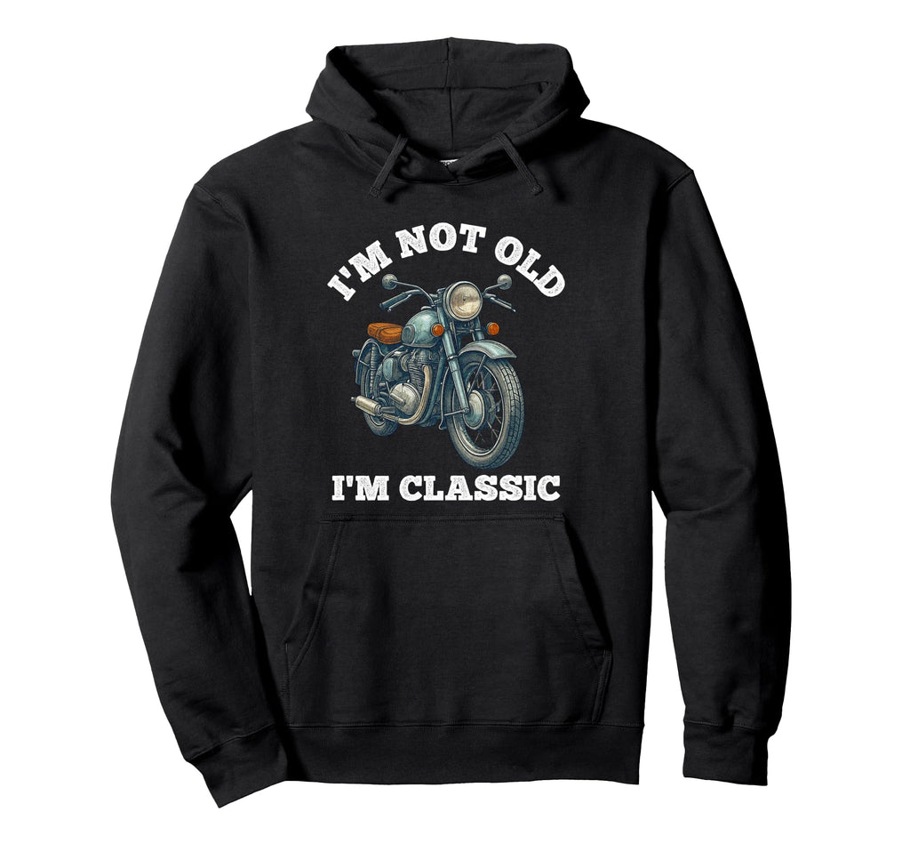 Im Not Old Im Motorcycle Biker Hoodie - Trendy Graphic Men Women - T-Shirt, Sweatshirt, Hoodie