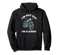 Im Not Old Im Motorcycle Biker Hoodie - Trendy Graphic Men Women - T-Shirt, Sweatshirt, Hoodie